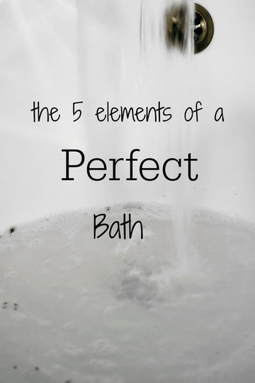 The 5 Elements of a Perfect Bath